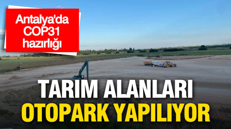 antalyada-cop31-hazirligi-tarim-alanlari-otopark-yapiliyor-sRSaDtwx